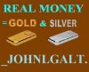 REAL MONEY GOLD & SILVER _JOHNLGALT..jpg