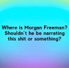 Where is Morgan Freeman.jpg