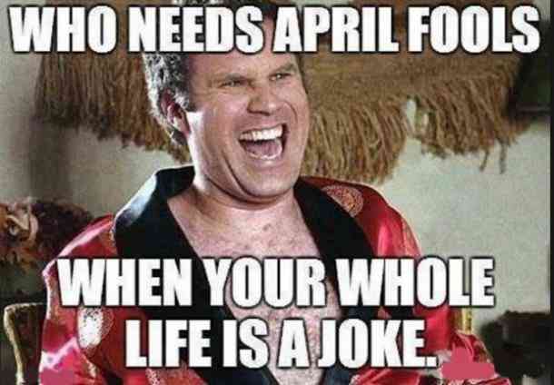 you-dont-need-april-fools-meme.jpg